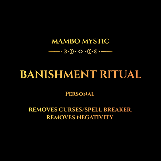 BANISHMENT/REMOVAL (HEXES , CURSES, NEGATIVE SPIRIT)
